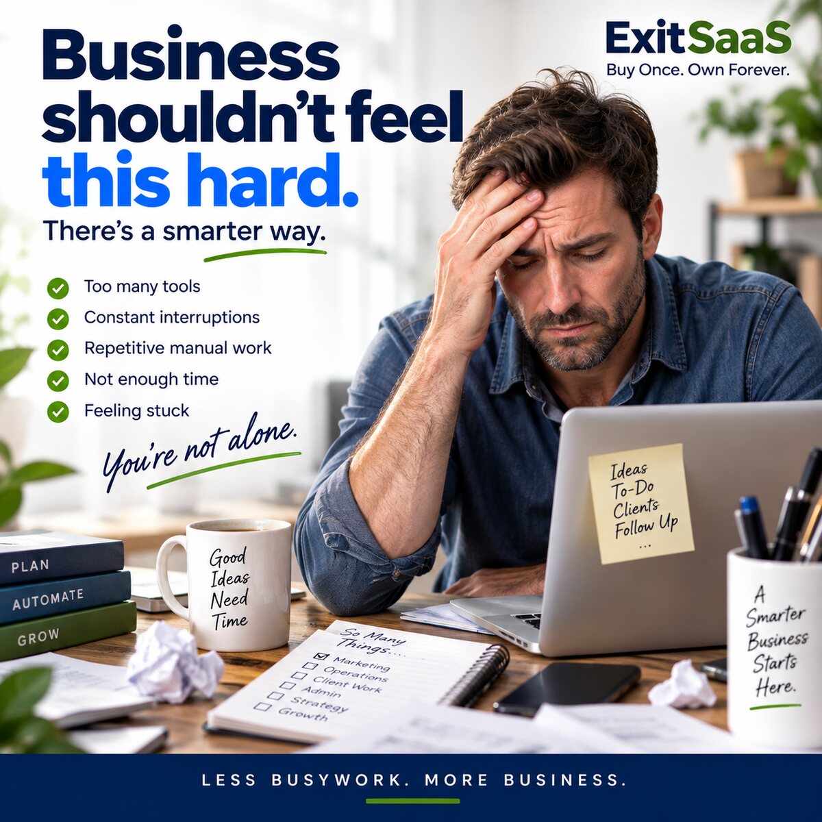 An exhausted business owner at his desk, head in hand, surrounded by sticky notes and to-do lists. Business shouldn't feel this hard. There's a smarter way: too many tools, constant interruptions, repetitive manual work, not enough time, feeling stuck. You're not alone.